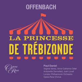 Paul Daniel - Offenbach La Princesse de Trébizonde (2023) [24Bit-96kHz] FLAC [PMEDIA] ⭐️