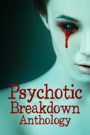 Psychotic Breakdown Anthology (2022) [1080p] [WEBRip] [YTS]