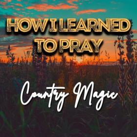 Various Artists - How I Learned to Pray - Country Magic (2023) Mp3 320kbps [PMEDIA] ⭐️