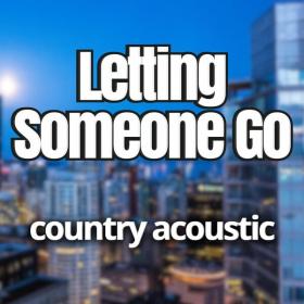 Various Artists - Letting Someone Go Country Acoustic (2023) Mp3 320kbps [PMEDIA] ⭐️
