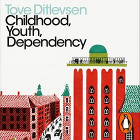 Tove Ditlevsen - 2021 - Childhood, Youth, Dependency (Memoirs)