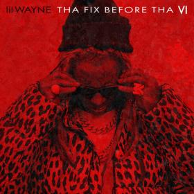 Lil Wayne - Tha Fix Before Tha VI (Bonus) (2023) [24Bit-44.1kHz] FLAC [PMEDIA] ⭐️