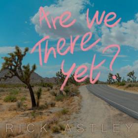 Rick Astley - Are We There Yet (2023) Mp3 320kbps [PMEDIA] ⭐️