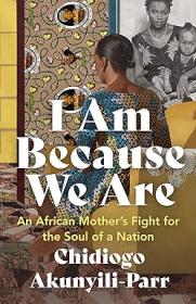 [ CourseWikia com ] I Am Because We Are - An African Mother's Fight for the Soul of a Nation