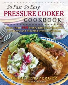 [ CourseWikia com ] So Fast, So Easy Pressure Cooker Cookbook - More Than 725 Fresh, Delicious Recipes for Electric