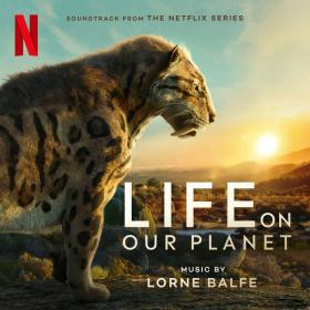 Lorne Balfe - Life On Our Planet (Soundtrack from the Netflix Series) (2023) [24Bit-48kHz] FLAC [PMEDIA] ⭐️