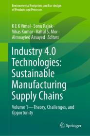 Industry 4 0 Technologies - Sustainable Manufacturing Supply Chains Volume 1 - Theory, Challenges, and Opportunity