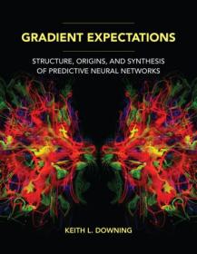 Gradient Expectations - Structure, Origins, and Synthesis of Predictive Neural Networks (The MIT Press)