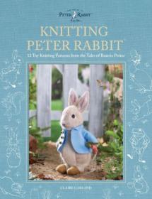Knitting Peter Rabbit - 12 Toy Knitting Patterns from the Tales of Beatrix Potter