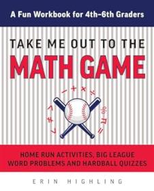 Take Me Out to the Math Game - Home Run Activities, Big League Word Problems and Hard Ball Quizzes