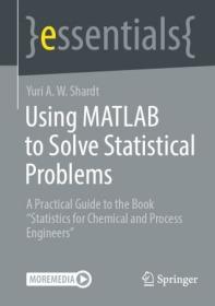Using MATLAB to Solve Statistical Problems - A Practical Guide to the Book Statistics for Chemical and Process Engineers