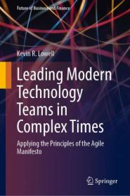 Leading Modern Technology Teams in Complex Times - Applying the Principles of the Agile Manifesto