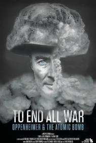 To End All War Oppenheimer and the Atomic Bomb 2023 HDR 2160p WEB h265-EDITH