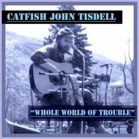 Catfish John Tisdell - Whole World of Trouble (2023) Mp3 320kbps [PMEDIA] ⭐️