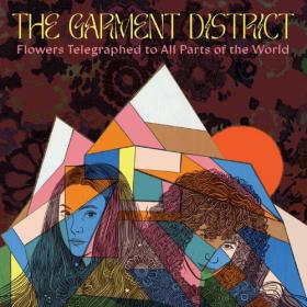 (2023) The Garment District - Flowers Telegraphed to All Parts of the World [FLAC]