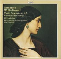 Wolf-Ferrari - Violin Concerto, Serenade for Strings - Ulf Hoelscher, Alun FraNCIS (1996)