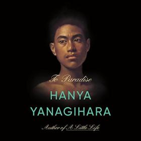 Hanya Yanagihara - 2022 - To Paradise (Fiction)