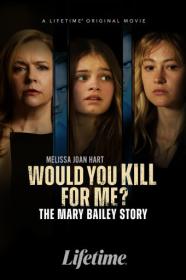Would You Kill For Me The Mary Bailey Story 2023 720p WEB h264-BAE