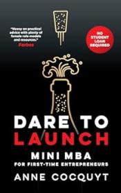 Dare To Launch - Mini MBA for First-Time Entrepreneurs - No Student Loan Required
