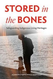 Stored in the Bones - Safeguarding Indigenous Living Heritages