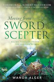 Moving from Sword to Scepter - Rule Through Prayer as the Ekklesia of God