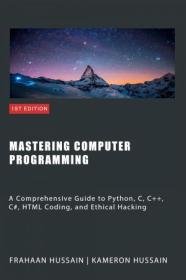 Mastering Computer Programming - A Comprehensive Guide to Python, C, C + + , C#, HTML Coding and Ethical Hacking