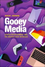 [ CourseWikia com ] Gooey Media - Screen Entertainment and the Graphic User Interface