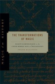 The Transformations of Magic - Illicit Learned Magic in the Later Middle Ages and Renaissance (ePUB)