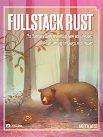 Fullstack Rust - The Complete Guide to Building Apps with the Rust Programming Language and Friends (Revision 6)