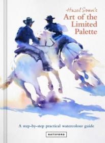 Hazel Soan's Art of the Limited Palette - a step-by-step practical watercolour guide
