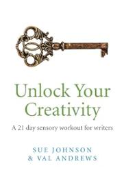 Unlock Your Creativity - A 21-day Sensory Workout for Writers