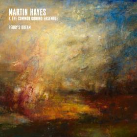 (2023) Martin Hayes & The Common Ground Ensemble - Peggy's Dream [FLAC]