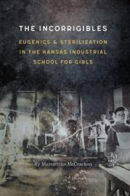 [ CourseWikia com ] The Incorrigibles - Eugenics and Sterilization in the Kansas Industrial School for Girls