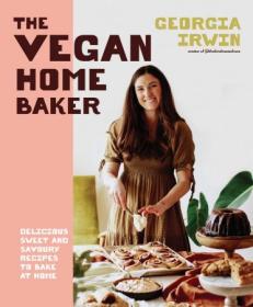 The Vegan Home Baker - Delicious sweet and savoury recipes to bake at home