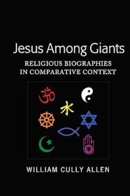 Jesus Among Giants - Religious Biographies in Comparative Context