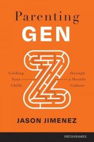 Parenting Gen Z - Guiding Your Child through a Hostile Culture