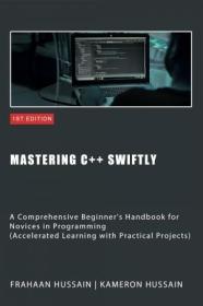 Mastering C + + Swiftly - A Comprehensive Beginner's Handbook for Novices in Programming