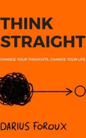 THINK STRAIGHT - Change Your Thoughts, Change Your Life, 2nd Edition