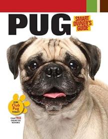 Pug - Adopting, Training, and Caring for Your New Best Friend, plus History, Traits, and Health Care