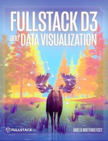 Fullstack D3 and Data Visualization - Build beautiful data visualizations with D3 (Revision 17, 02-25-2021)