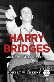 Harry Bridges - Labor Radical, Labor Legend