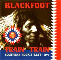 Blackfoot - Train Train Southern Rock's Best  2007