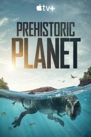 【高清剧集网发布 】史前星球 第一季[全5集][简繁英字幕] Prehistoric Planet S01 2022 1080p ATVP WEB-DL H264 DDP5.1 Atmos-DDHDTV