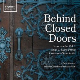 La Serenissima Adrian Chandler - Behind Closed Doors, Brescianello Vol  1 (2021 Classica) [Flac 24-96]