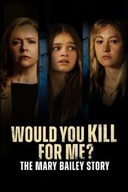 Would You Kill For Me The Mary Bailey Story (2023) [720p] [WEBRip] [YTS]