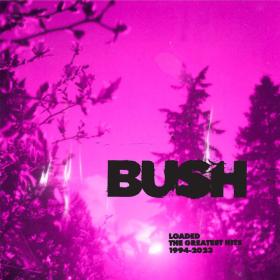 Bush - Loaded The Greatest Hits 1994-2023 [2CD] (2023 Rock) [Flac 16-44]