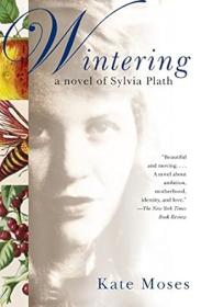 Wintering A Novel of Sylvia Plath by Kate Moses