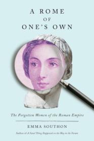 A Rome of One's Own - The Forgotten Women of the Roman Empire