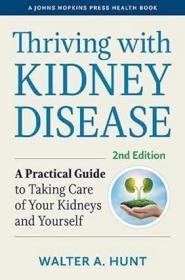 [ CourseWikia.com ] Thriving with Kidney Disease - A Practical Guide to Taking Care of Your Kidneys and Yourself (A Johns Hopkins Press Health Book)