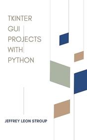 Tkinter GUI Projects with Python - Learn to create modern GUIs using Tkinter